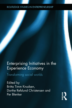 Enterprising Initiatives in the Experience Economy: Transforming Social Worlds de Britta Timm Knudsen