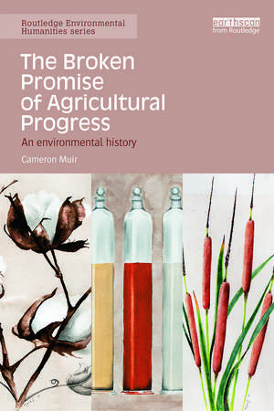 The Broken Promise of Agricultural Progress: An Environmental History de Cameron Muir