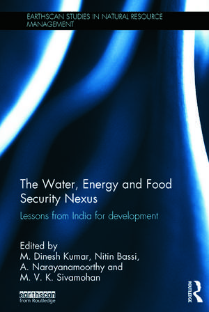 The Water, Energy and Food Security Nexus: Lessons from India for Development de M. Dinesh Kumar