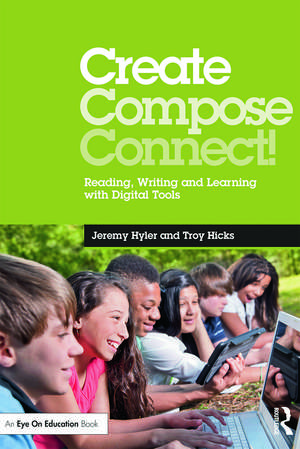 Create, Compose, Connect!: Reading, Writing, and Learning with Digital Tools de Jeremy Hyler