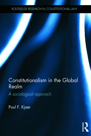 Constitutionalism in the Global Realm: A Sociological Approach de Poul F. Kjaer