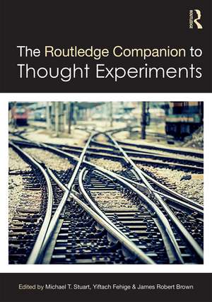 The Routledge Companion to Thought Experiments de Michael T Stuart