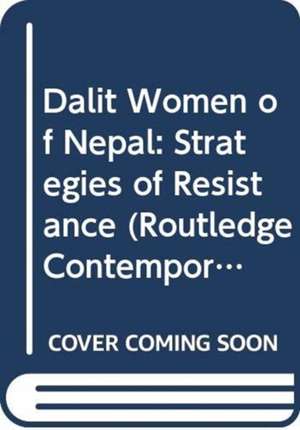 Dalit Women in Nepal: Strategies of Resistance de Jungle E.