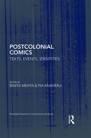 Postcolonial Comics: Texts, Events, Identities de Binita Mehta