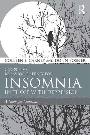 Cognitive Behavior Therapy for Insomnia in Those with Depression: A Guide for Clinicians de Colleen E. Carney