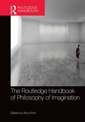 The Routledge Handbook of Philosophy of Imagination de Amy Kind