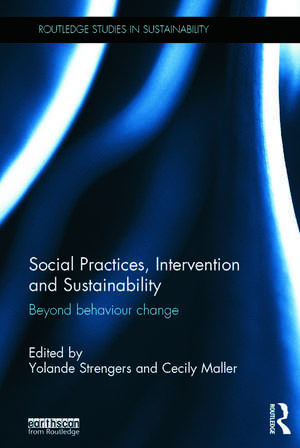 Social Practices, Intervention and Sustainability: Beyond behaviour change de Yolande Strengers