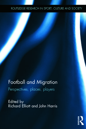 Football and Migration: Perspectives, Places, Players de Richard Elliott