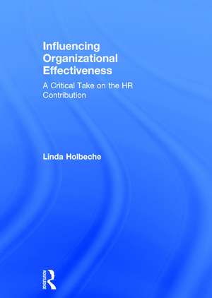 Influencing Organizational Effectiveness: A Critical Take on the HR Contribution de Linda Holbeche