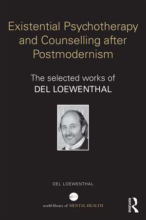 Existential Psychotherapy and Counselling after Postmodernism: The selected works of Del Loewenthal de Del Loewenthal