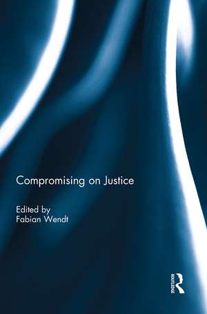 Compromising on Justice de Fabian Wendt