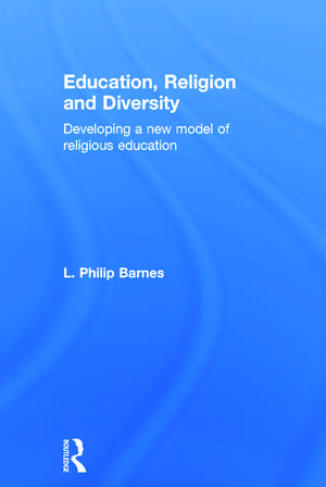 Education, Religion and Diversity: Developing a new model of religious education de L. Philip Barnes