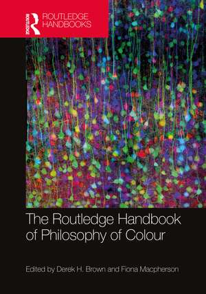 The Routledge Handbook of Philosophy of Colour de Derek H. Brown