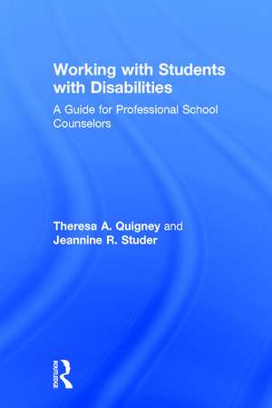 Working with Students with Disabilities: A Guide for Professional School Counselors de Theresa A. Quigney