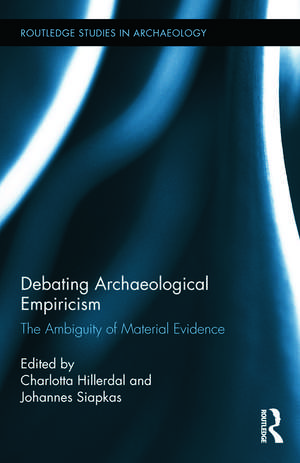 Debating Archaeological Empiricism: The Ambiguity of Material Evidence de Charlotta Hillerdal