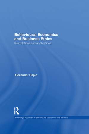 Behavioural Economics and Business Ethics: Interrelations and Applications de Philip Alexander Rajko