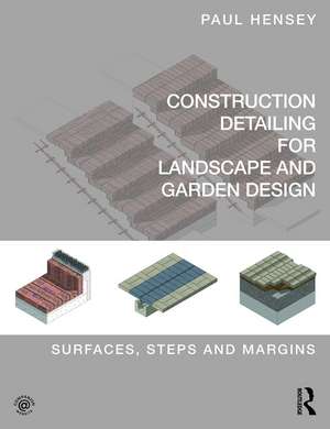 Construction Detailing for Landscape and Garden Design: Surfaces, steps and margins de Paul Hensey