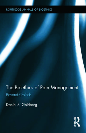 The Bioethics of Pain Management: Beyond Opioids de Daniel S. Goldberg