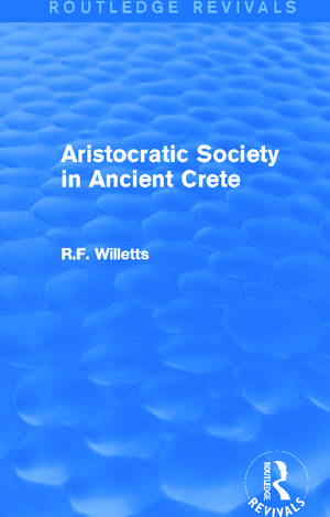 Aristocratic Society in Ancient Crete (Routledge Revivals) de R. Willetts