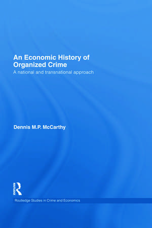 An Economic History of Organized Crime: A National and Transnational Approach de Dennis M. P. McCarthy