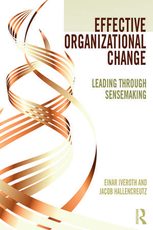 Effective Organizational Change: Leading Through Sensemaking de Einar Iveroth