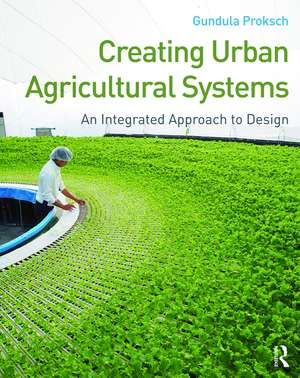 Creating Urban Agricultural Systems: An Integrated Approach to Design de Gundula Proksch