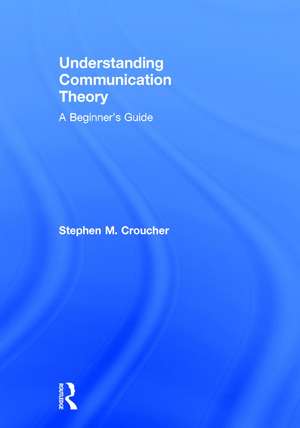 Understanding Communication Theory: A Beginner's Guide de Stephen M. Croucher