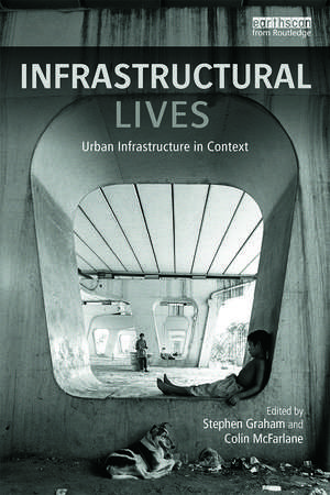 Infrastructural Lives: Urban Infrastructure in Context de Stephen Graham