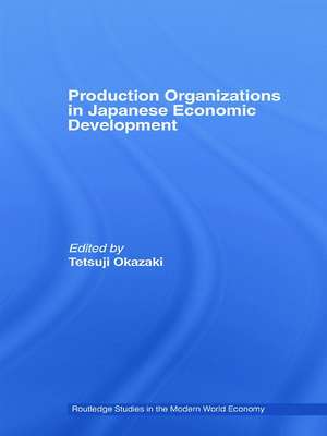 Production Organizations in Japanese Economic Development de Tetsuji Okazaki