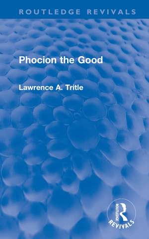 Phocion the Good (Routledge Revivals) de Lawrence Tritle