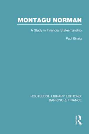 Montagu Norman (Rle Banking & Finance): A Study in Financial Statemanship de Paul Einzig