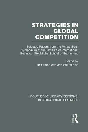 Strategies in Global Competition (RLE International Business): Selected Papers from the Prince Bertil Symposium at the Institute of International Business de Neil Hood