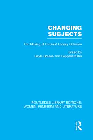 Changing Subjects: The Making of Feminist Literary Criticism de Gayle Greene