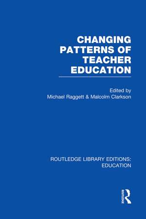 Changing Patterns of Teacher Education (RLE Edu N) de Michael Raggett