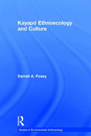 Kayapó Ethnoecology and Culture de Darrell A. Posey