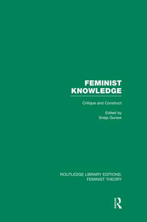 Feminist Knowledge (RLE Feminist Theory): Critique and Construct de Sneja Gunew