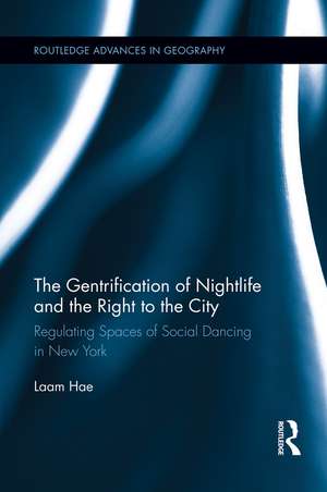 The Gentrification of Nightlife and the Right to the City: Regulating Spaces of Social Dancing in New York de Laam Hae