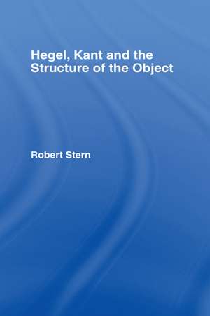 Hegel, Kant and the Structure of the Object de Robert Stern