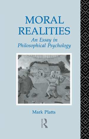 Moral Realities: An Essay in Philosophical Psychology de Mark Platts