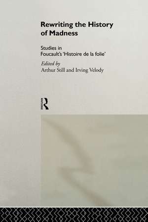 Rewriting the History of Madness: Studies in Foucault's `Histoire de la Folie' de Arthur Still