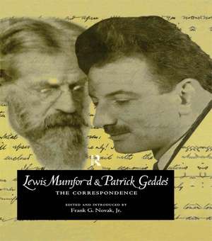 Lewis Mumford and Patrick Geddes: The Correspondence de Frank G. Novak Jr.