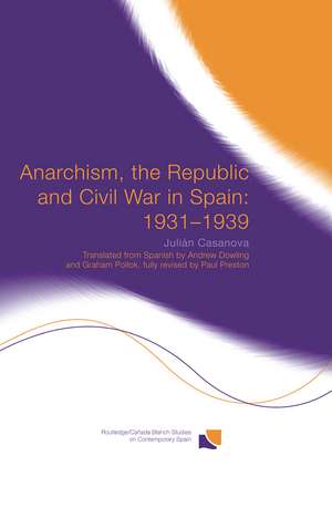 Anarchism, the Republic and Civil War in Spain: 1931-1939 de Julián Casanova