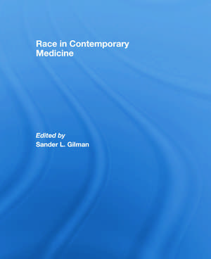 Race in Contemporary Medicine de Sander L Gilman