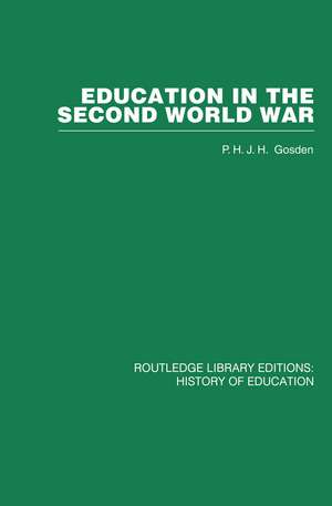 Education in the Second World War: A Study in policy and administration de Peter Gosden