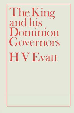 The King and His Dominion Governors, 1936 de Herbert Vere Evatt