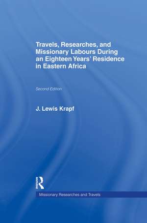 Travels, Researches and Missionary Labours During an Eighteen Years' Residence in Eastern Africa de Rev. Dr. J. Ludwig Krapf