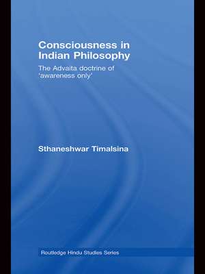 Consciousness in Indian Philosophy: The Advaita Doctrine of ‘Awareness Only’ de Sthaneshwar Timalsina