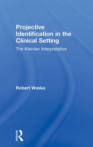 Projective Identification in the Clinical Setting: A Kleinian Interpretation de Robert Waska