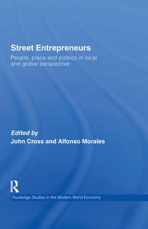 Street Entrepreneurs: People, Place and Politics in Local and Global Perspective de John C. Cross