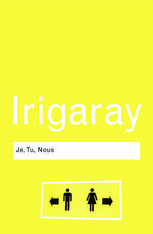 Je, Tu, Nous: Towards a Culture of Difference de Luce Irigaray